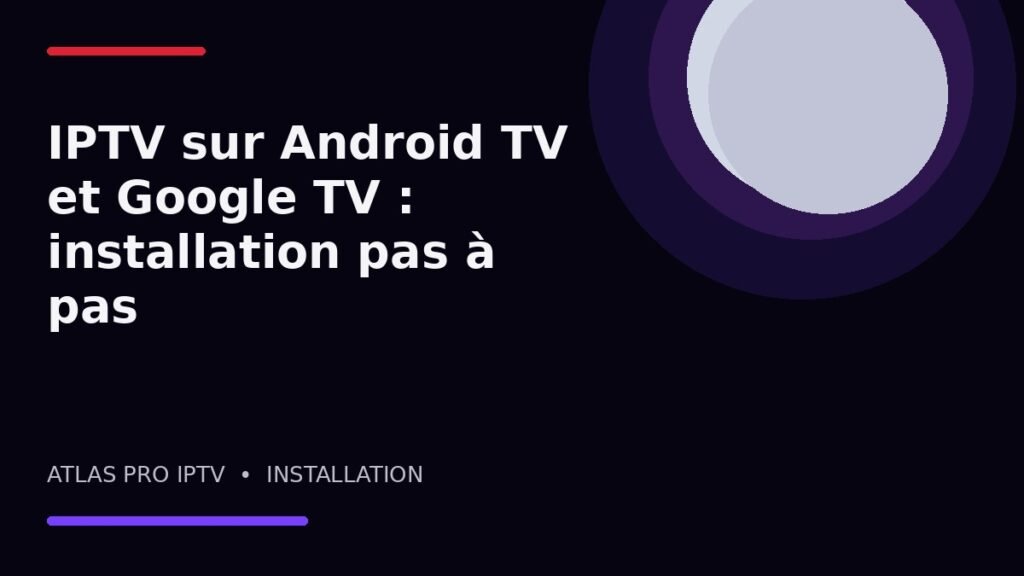 IPTV sur Android TV et Google TV : installation pas à pas