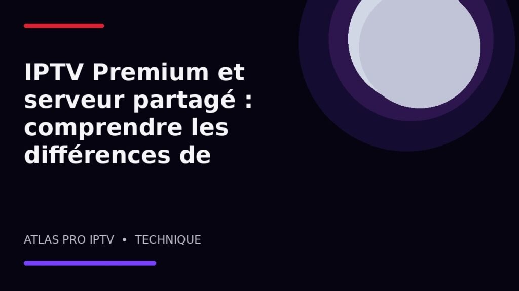 IPTV Premium et serveur partagé : comprendre les différences de performance